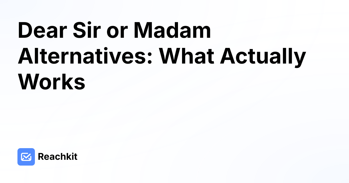 Dear Sir or Madam Alternatives: What Actually Works