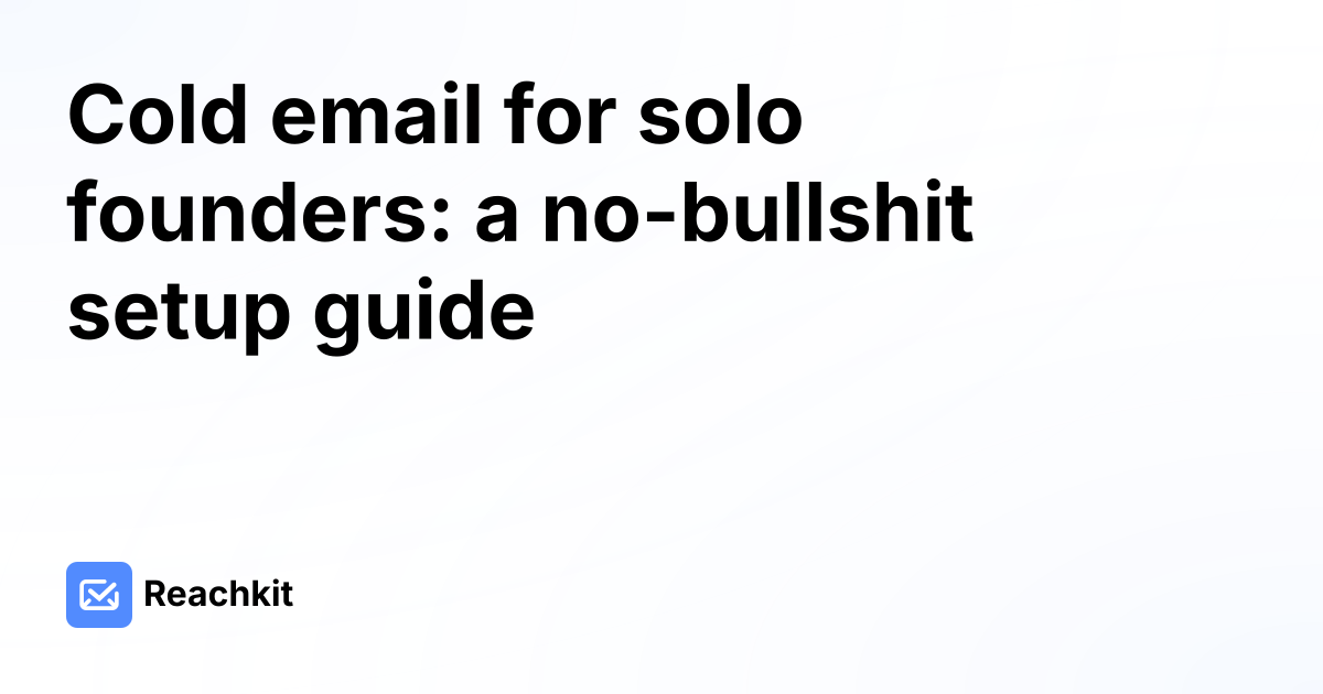 Cold email for solo founders: a no-bullshit setup guide