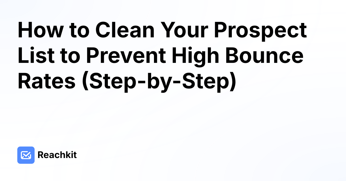 How to Clean Your Prospect List to Prevent High Bounce Rates (Step-by-Step)