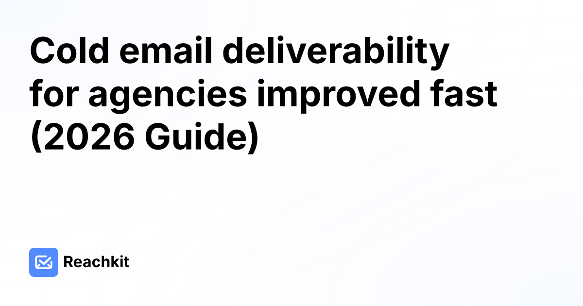 Cold email deliverability for agencies improved fast (2026 Guide)