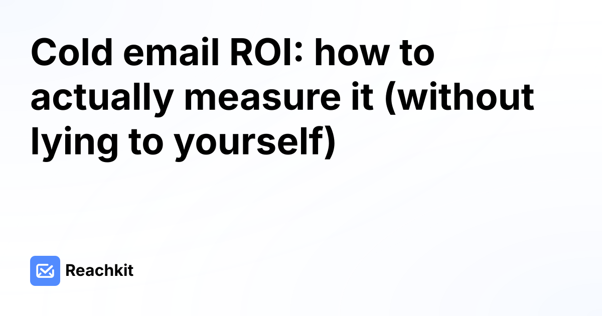 Cold email ROI: how to actually measure it (without lying to yourself)