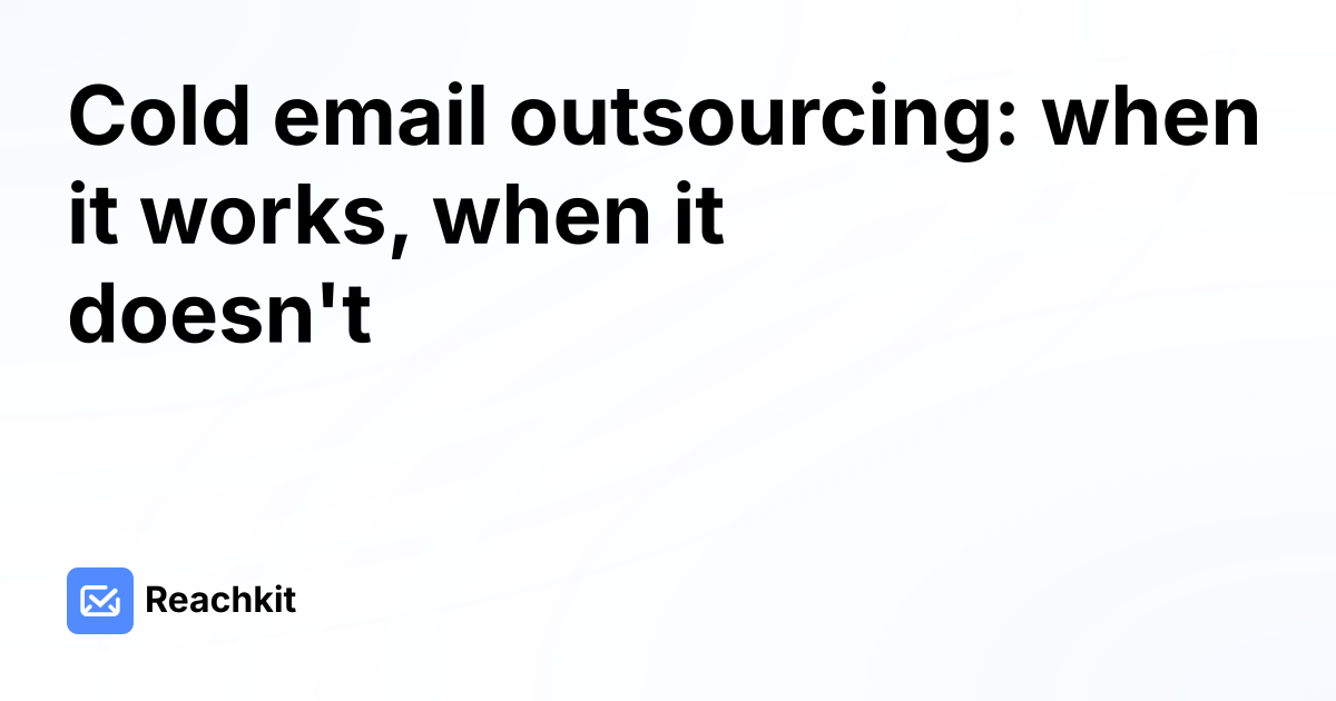 Cold email outsourcing: when it works, when it doesn't