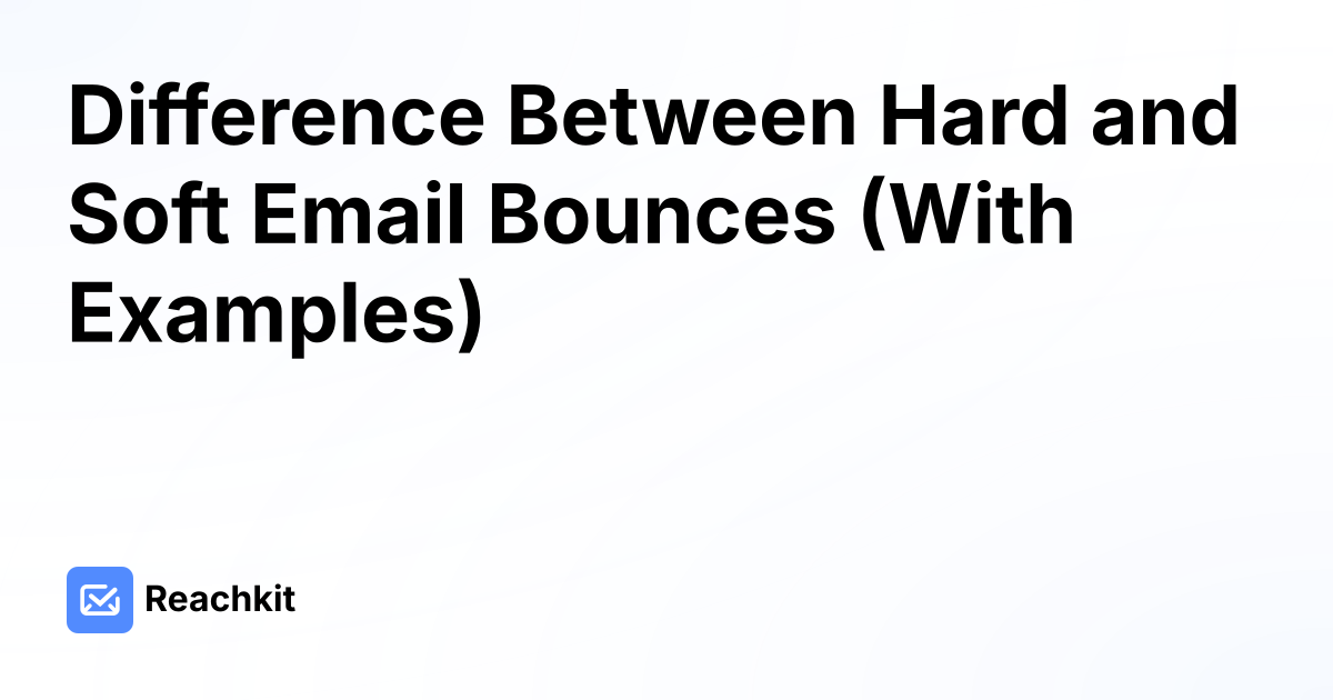 Difference Between Hard and Soft Email Bounces (With Examples)