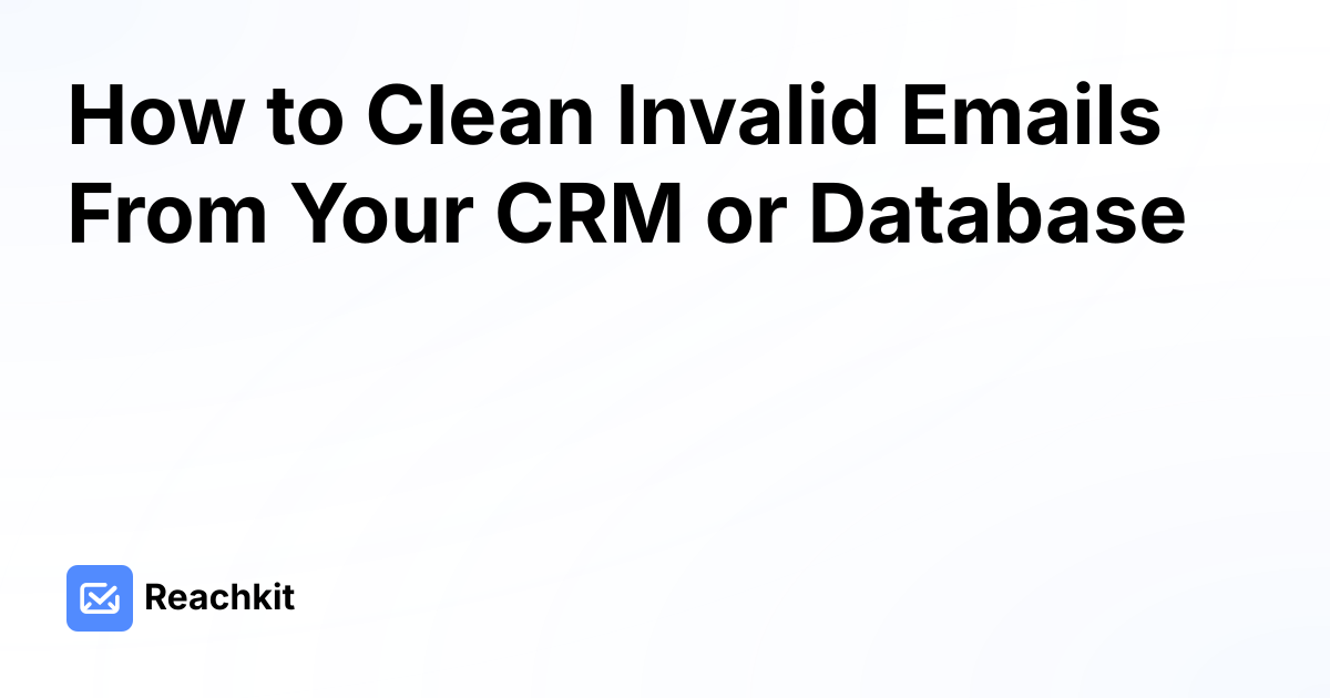 How to Clean Invalid Emails From Your CRM or Database