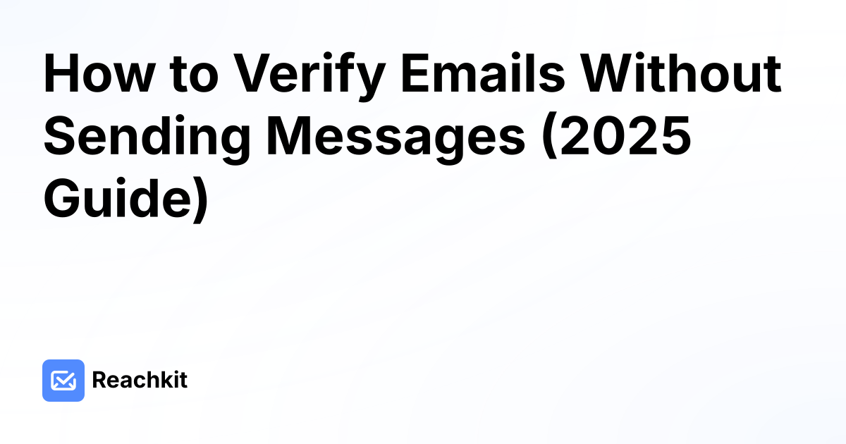 How to Verify Emails Without Sending Messages (2025 Guide)