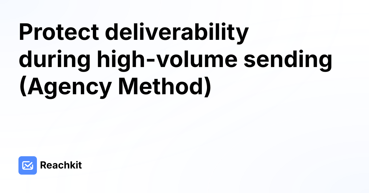 Protect deliverability during high-volume sending (Agency Method)