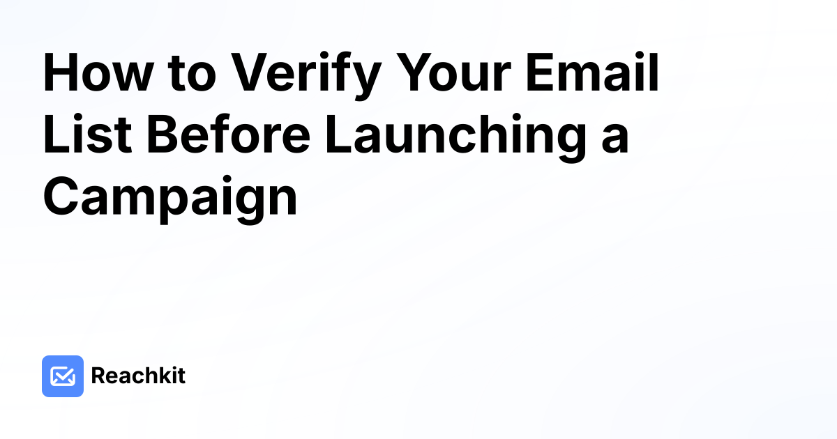 How to Verify Your Email List Before Launching a Campaign