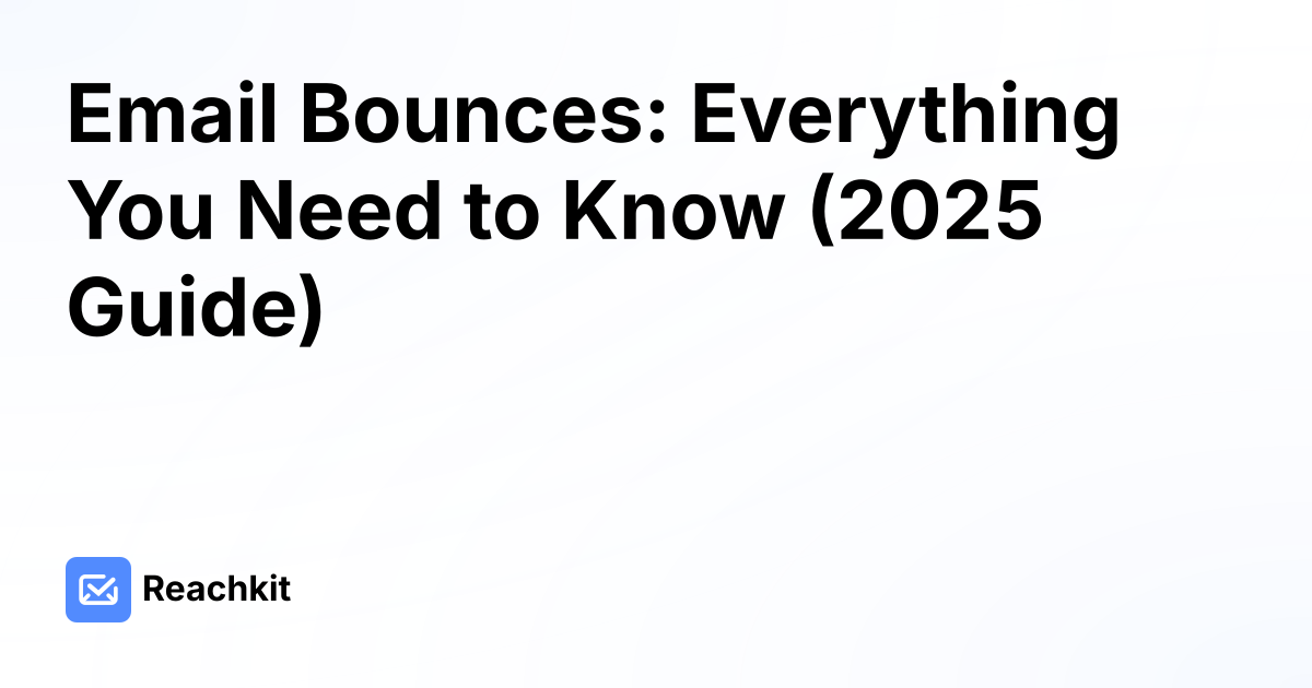 Email Bounces: Everything You Need to Know (2025 Guide)