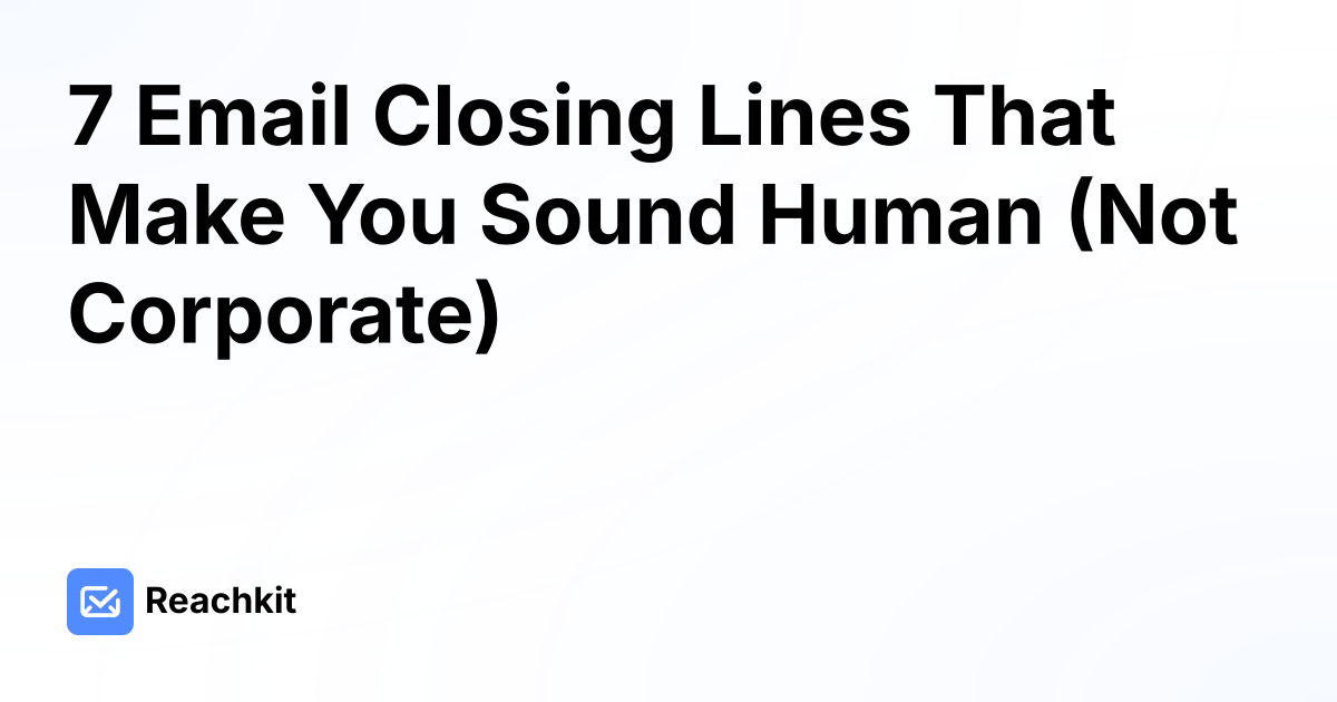 7 Email Closing Lines That Make You Sound Human (Not Corporate)