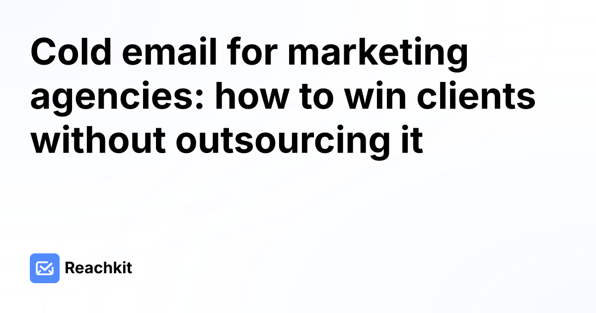Cold email for marketing agencies: how to win clients without outsourcing it