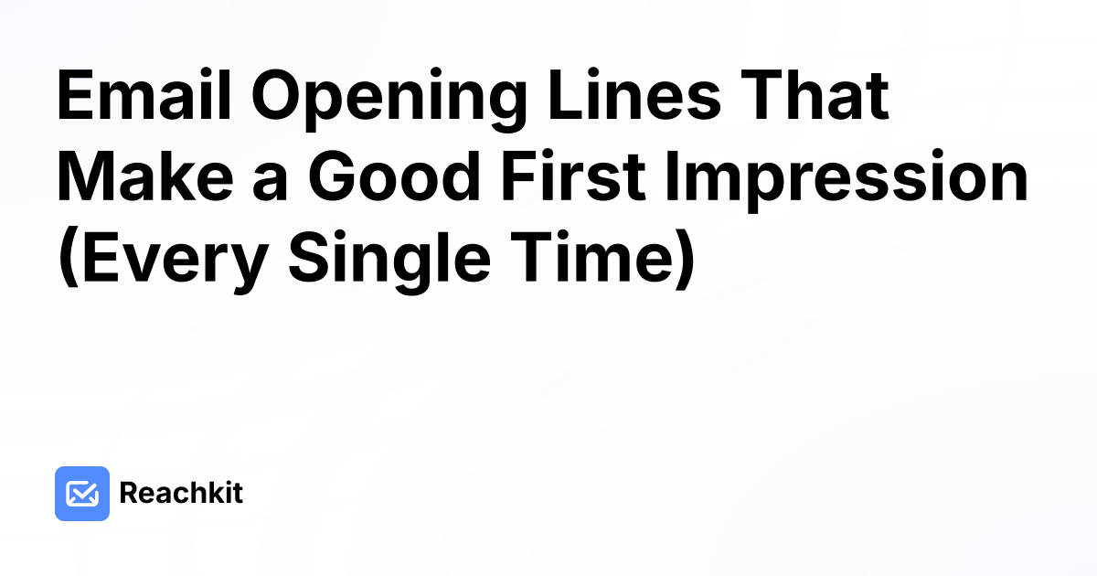 Email Opening Lines That Make a Good First Impression (Every Single Time)