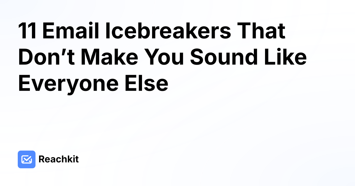 11 Email Icebreakers That Don’t Make You Sound Like Everyone Else