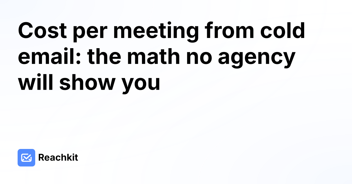 Cost per meeting from cold email: the math no agency will show you