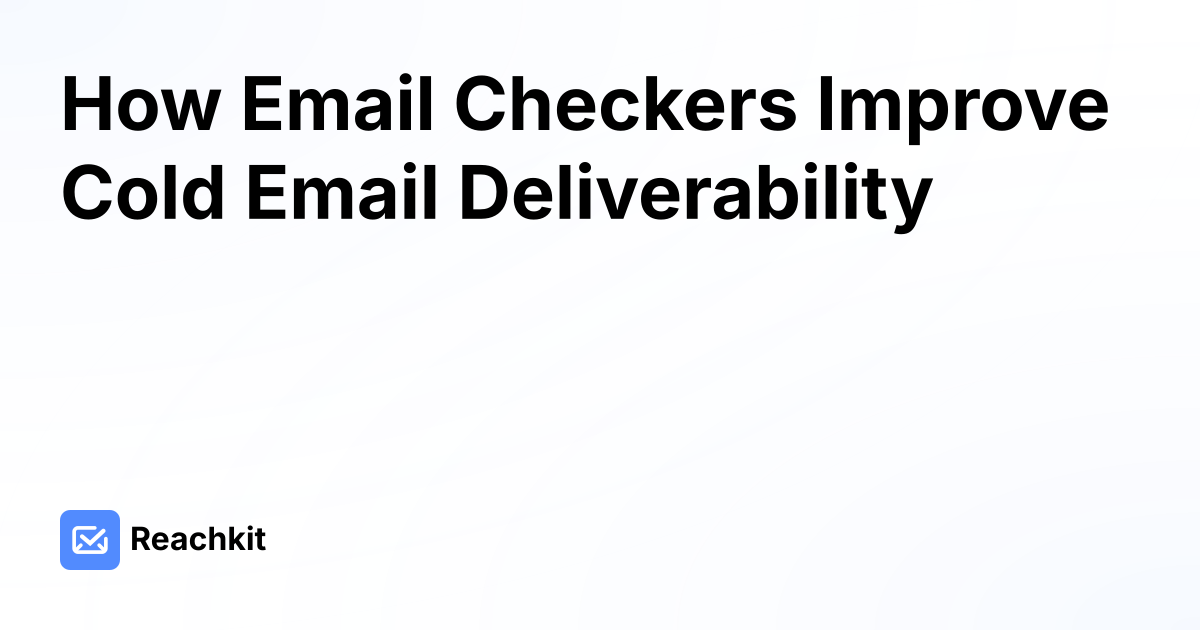 How Email Checkers Improve Cold Email Deliverability