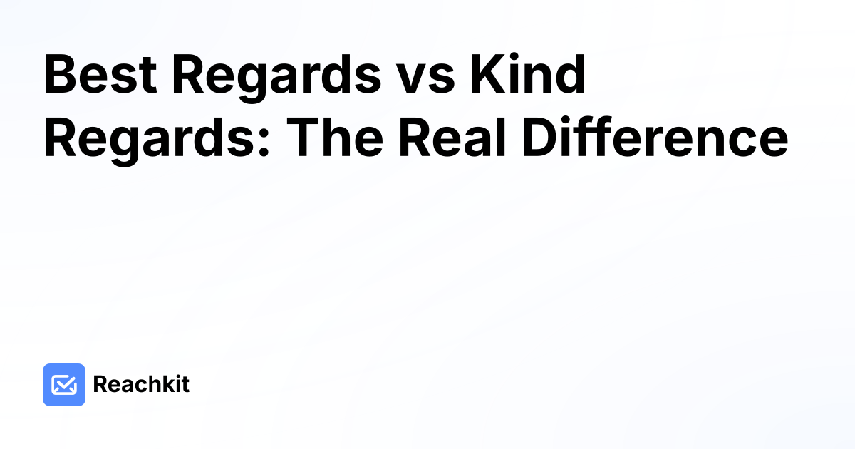 Best Regards vs Kind Regards: The Real Difference