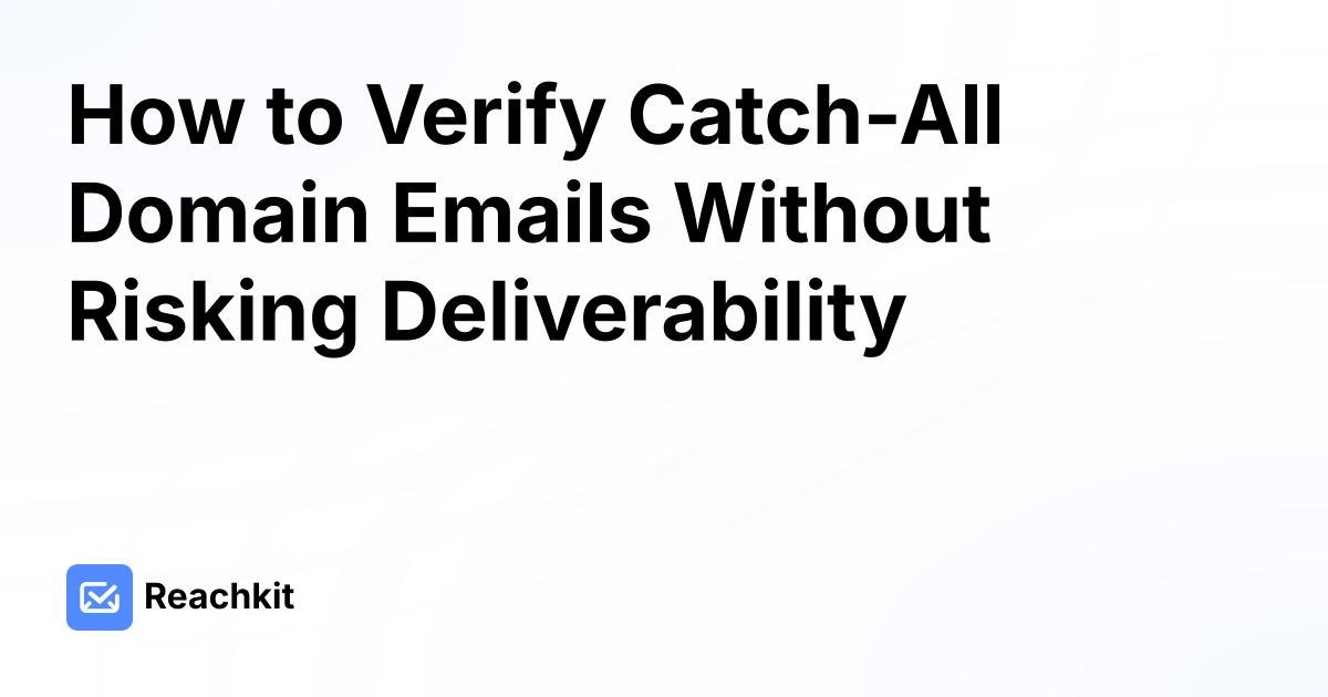 How to Verify Catch-All Domain Emails Without Risking Deliverability