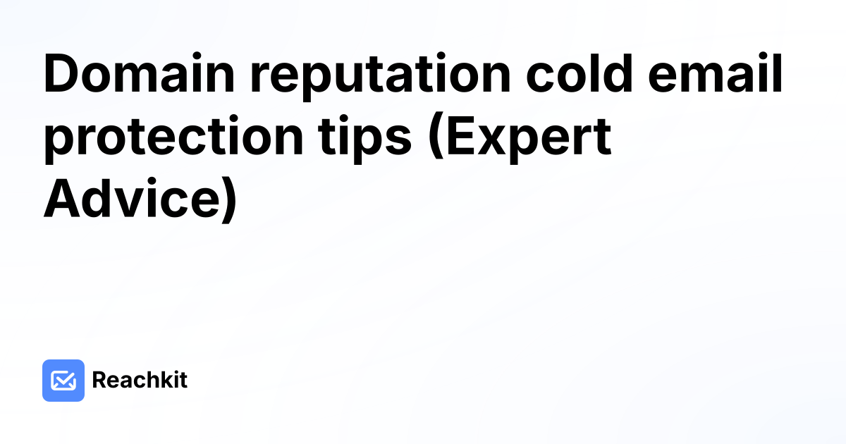 Domain reputation cold email protection tips (Expert Advice)