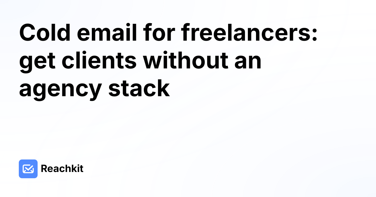 Cold email for freelancers: get clients without an agency stack