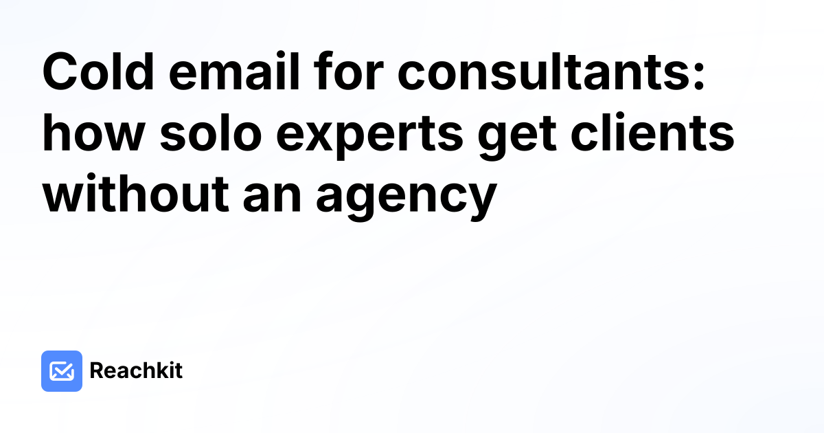 Cold email for consultants: how solo experts get clients without an agency