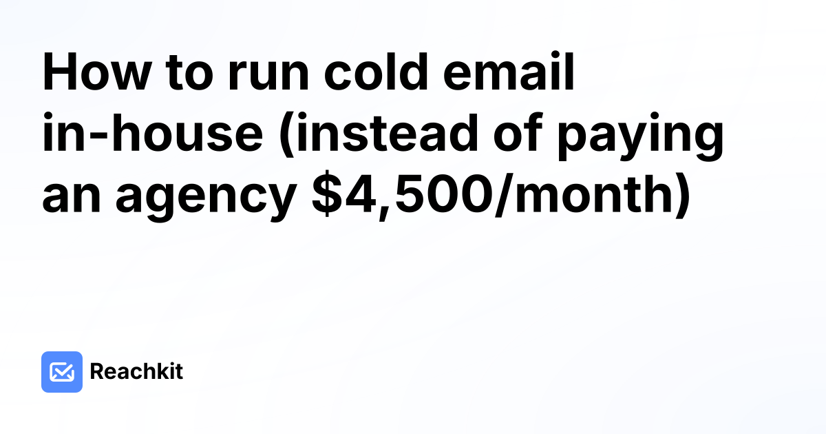 How to run cold email in-house (instead of paying an agency $4,500/month)