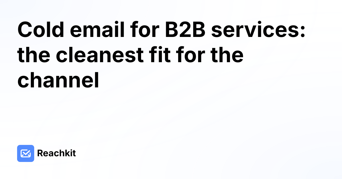 Cold email for B2B services: the cleanest fit for the channel