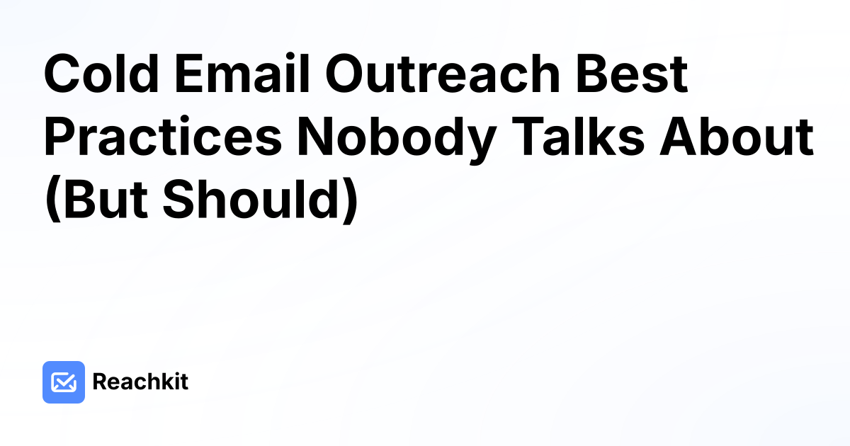 Cold Email Outreach Best Practices Nobody Talks About (But Should)