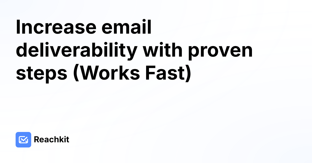 Increase email deliverability with proven steps (Works Fast)