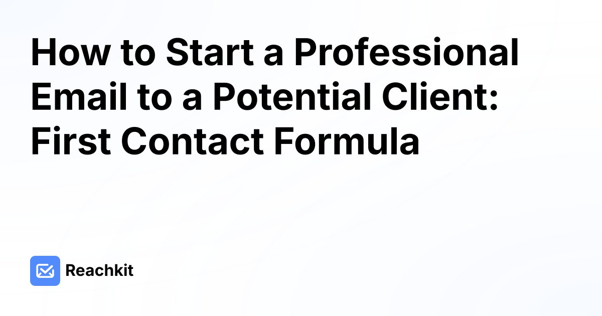 How to Start a Professional Email to a Potential Client: First Contact Formula