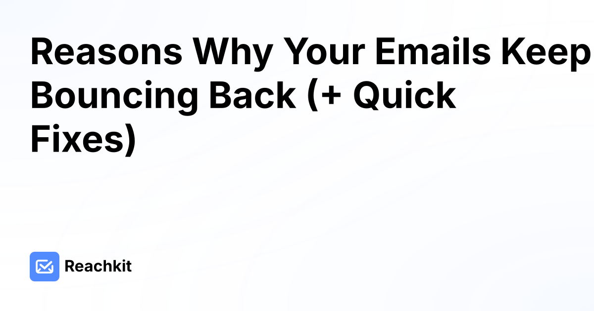 Reasons Why Your Emails Keep Bouncing Back (+ Quick Fixes)