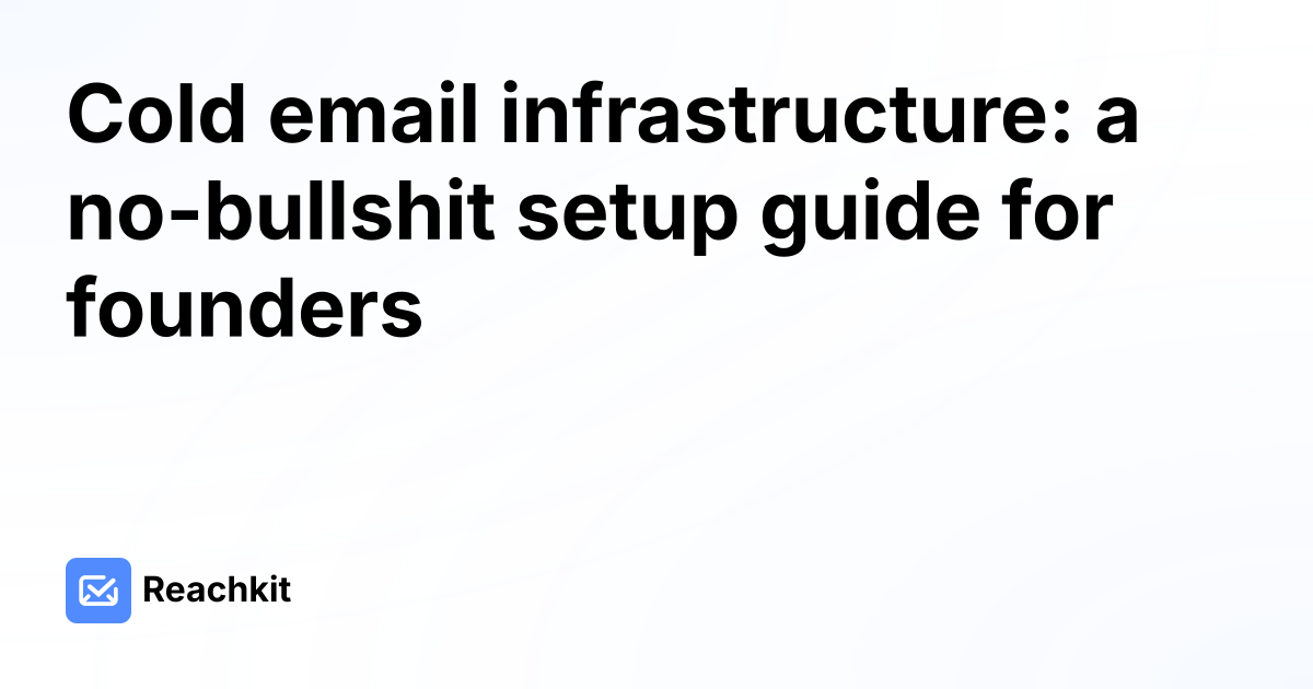 Cold email infrastructure: a no-bullshit setup guide for founders