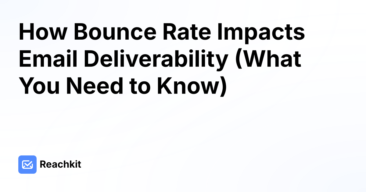 How Bounce Rate Impacts Email Deliverability (What You Need to Know)