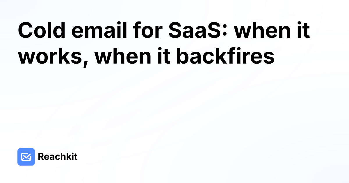 Cold email for SaaS: when it works, when it backfires