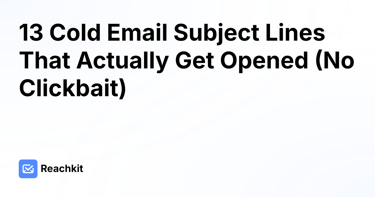 13 Cold Email Subject Lines That Actually Get Opened (No Clickbait)